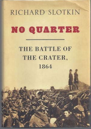 Item #007516 No Quarter: The Battle of the Crater, 1864. Richard Slotkin