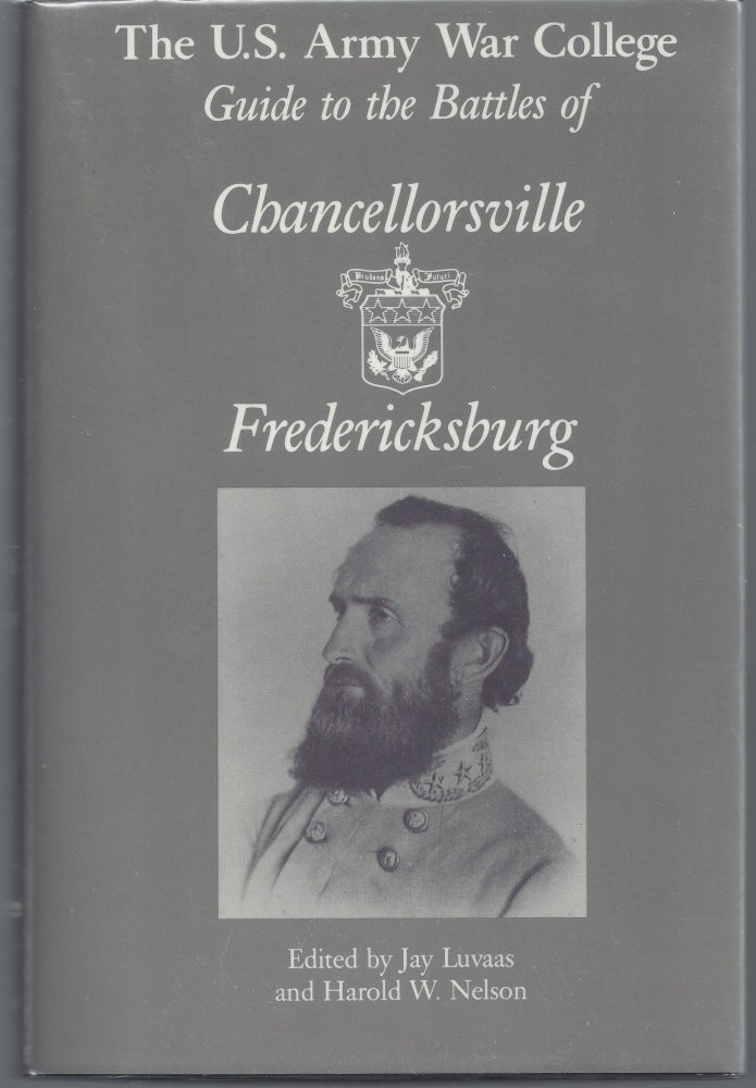 Item #007523 The U.S. Army War College Guide to the Battles of Chancellorsville & Fredericksburg. Jay Luvaas, Harold W. Nelson.