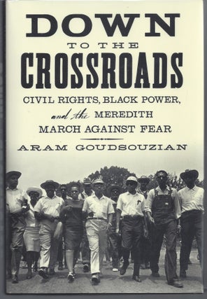 Item #007526 Down to the Crossroads: Civil Rights, Black Power, and the Meredith March Against...