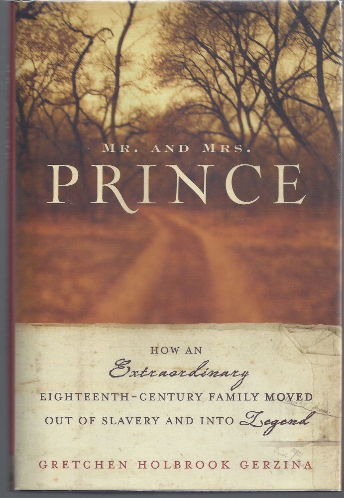 Item #007528 Mr. and Mrs. Prince: How an Extraordinary Eighteenth-Century Family Moved Out of Slavery and into Legend. Gretchen Holbrook Gerzina.