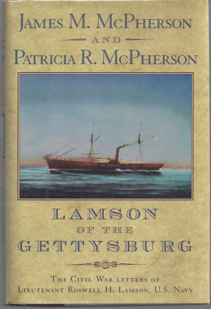 Item #007554 Lamson of the Gettysburg: The Civil War Letters of Lieutenant Roswell H. Lamson, U.S. Navy. James M. McPherson, Patricia R. McPherson.
