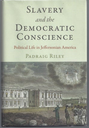 Item #007563 Slavery and the Democratic Conscience: Political Life in Jeffersonian America....