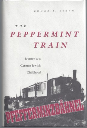 Item #007573 The Peppermint Train: Journey to a German-Jewish Childhood. Edgar E. Stern
