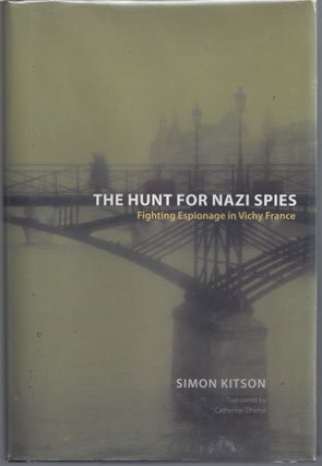 Item #007576 The Hunt for Nazi Spies: Fighting Espionage in Vichy France. Simon Kitson