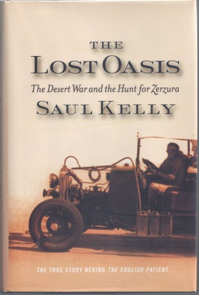 Item #007577 The Lost Oasis: The Desert War and the Hunt for Zerzura. Saul Kelly