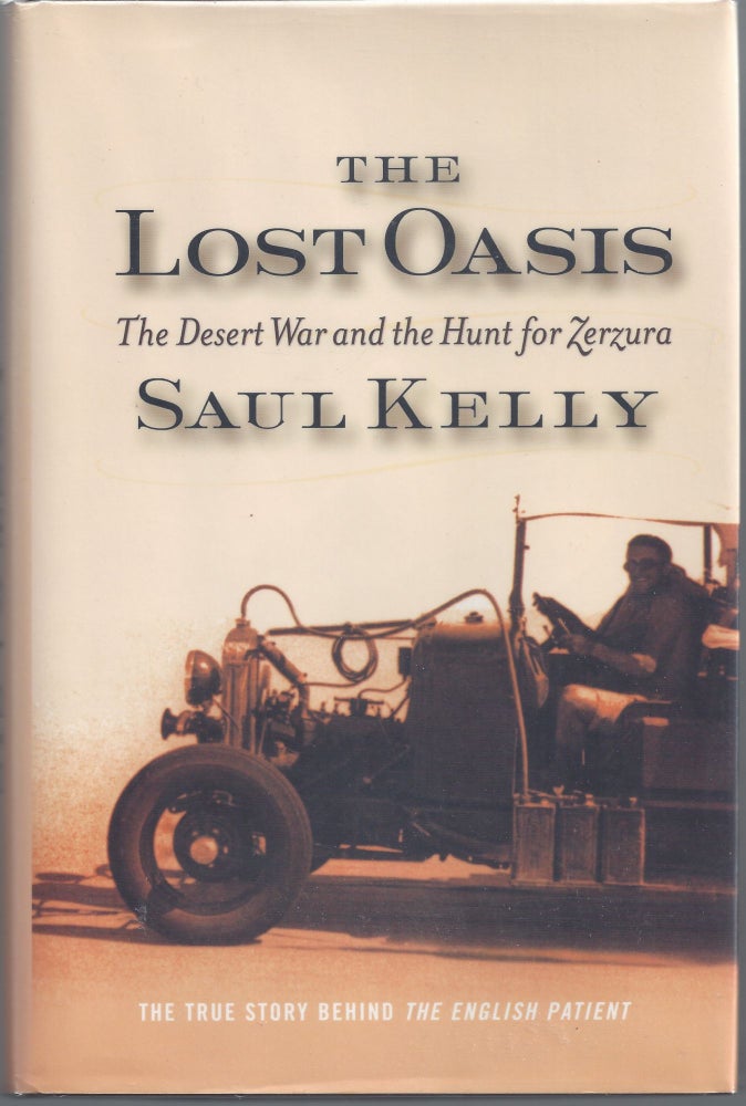 Item #007577 The Lost Oasis: The Desert War and the Hunt for Zerzura. Saul Kelly.