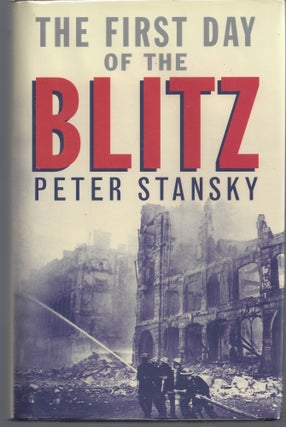 Item #007581 The First Day of the Blitz: September 7, 1940. Peter Stansky