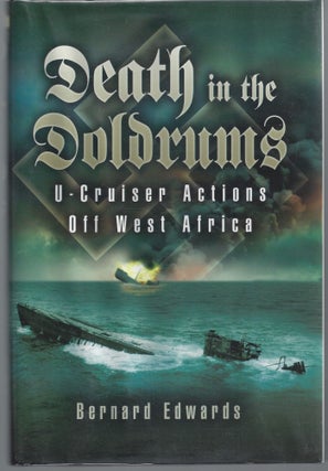 Item #007596 Death in the Doldrums: U-Cruiser Actions Off West Africa. Bernard Edwards