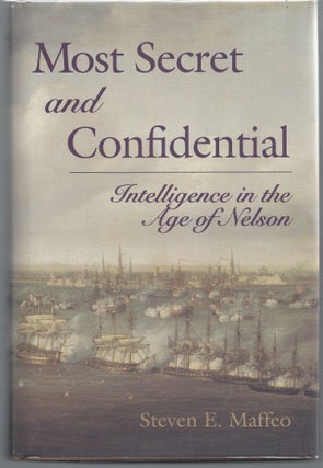 Item #007598 Most Secret and Confidential: Intelligence in the Age of Nelson. Steven Maffeo