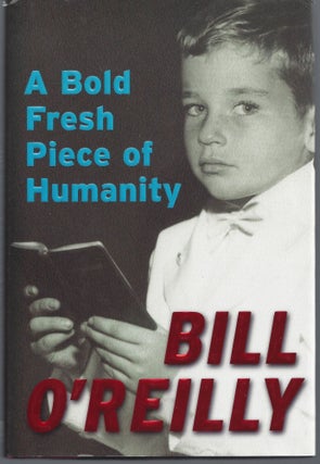 Item #007722 A Bold Fresh Piece of Humanity. Bill O'Reilly