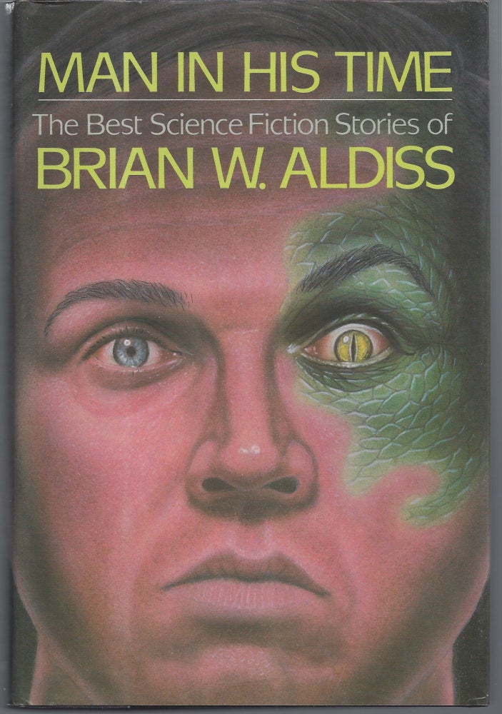 Item #007794 Man in His Time: The Best Science Fiction Stories of Brian W. Aldiss. Brian Aldiss.