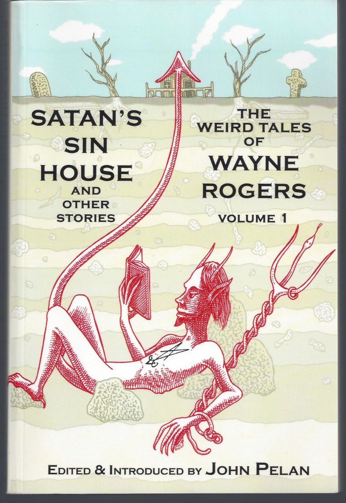Item #007834 Satan's Sin House and Other Stories: The Weird Tales of Wayne Rogers. Wayne Rogers.