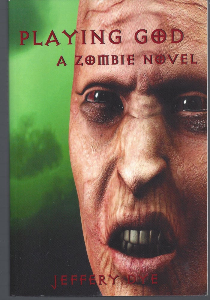 Item #007840 Playing God: A Zombie Novel. Jeffery Dye.