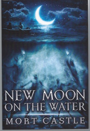 Item #007849 New Moon on the Water. Mort Castle