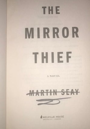 Item #007872 The Mirror Thief. Martin Seay