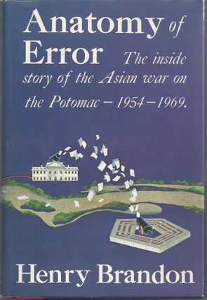 Item #007880 Anatomy of an Error: The Inside Story of the Asian War on the Potomac 1954-1969....