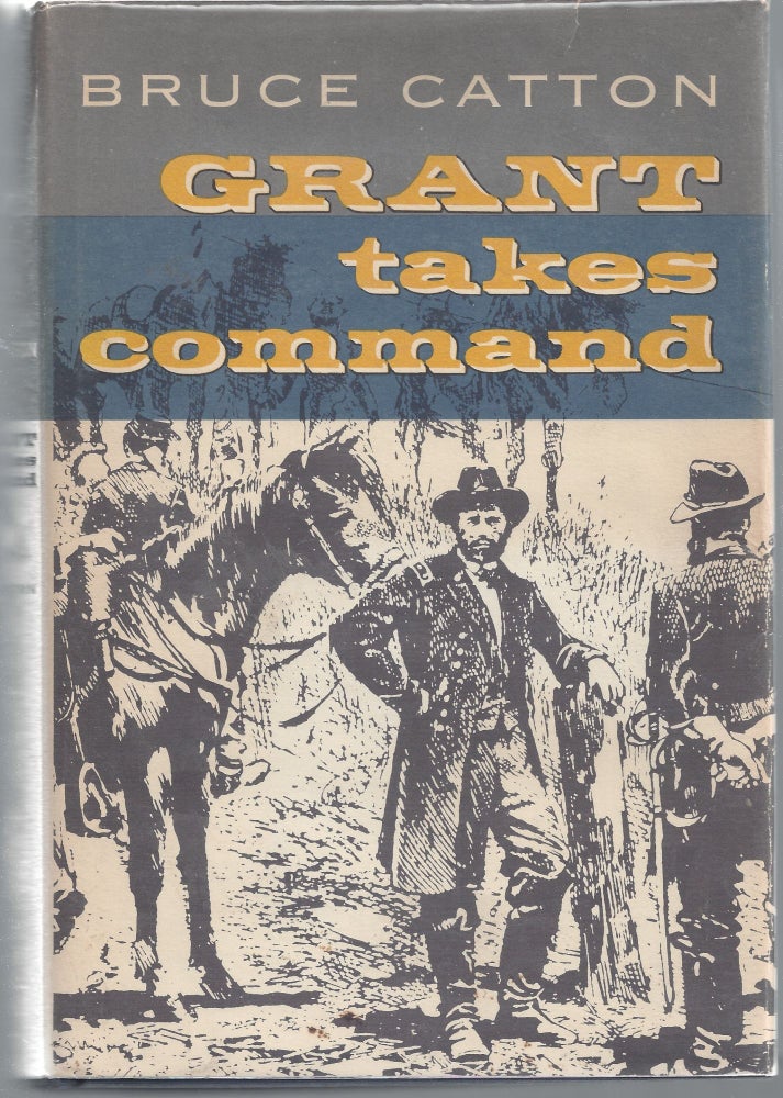 Item #007882 Grant Takes Command. Bruce Catton.