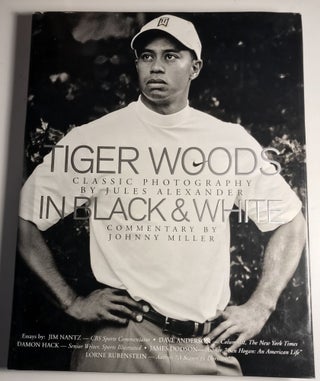 Item #008043 Tiger Woods: In Black and White (Photographs by Jules Alexander). Johnny Miller