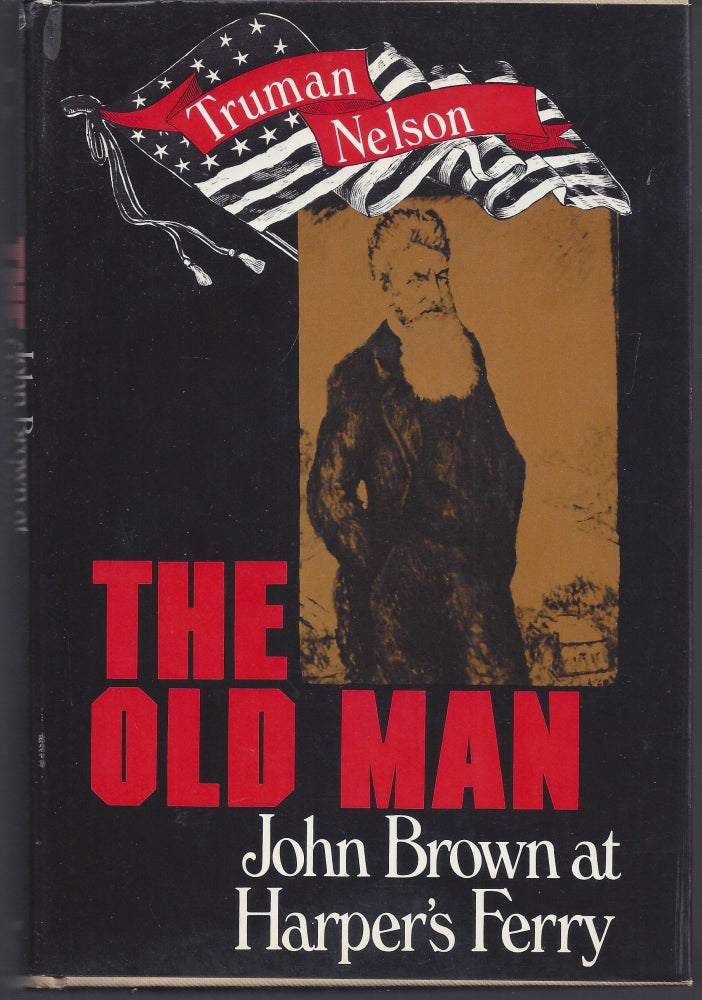 Item #008128 The Old Man; John Brown at Harper's Ferry. Truman Nelson.