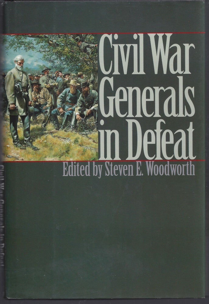 Item #008133 Civil War Generals in Defeat. Steven E. Woodworth.