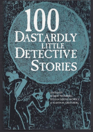 Item #008377 100 Dastardly Little Detective Stories. Robert Weinberg, Martin H. Greenberg, Stefan...