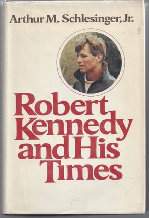 Item #008433 Robert Kennedy and His Times. Arthur M. Schlesinger Jr