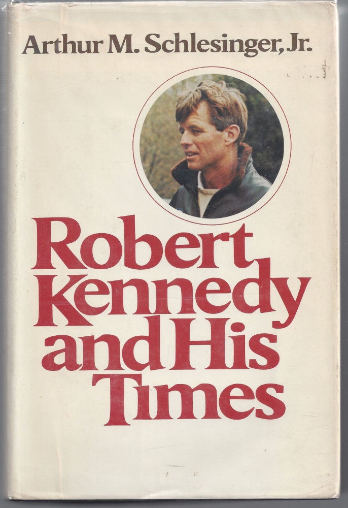 Item #008433 Robert Kennedy and His Times. Arthur M. Schlesinger Jr.