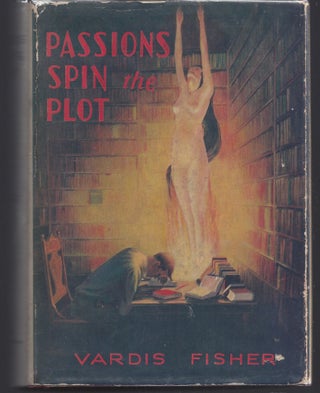 Item #008715 Passions Spin the Plot. Vardis Fisher