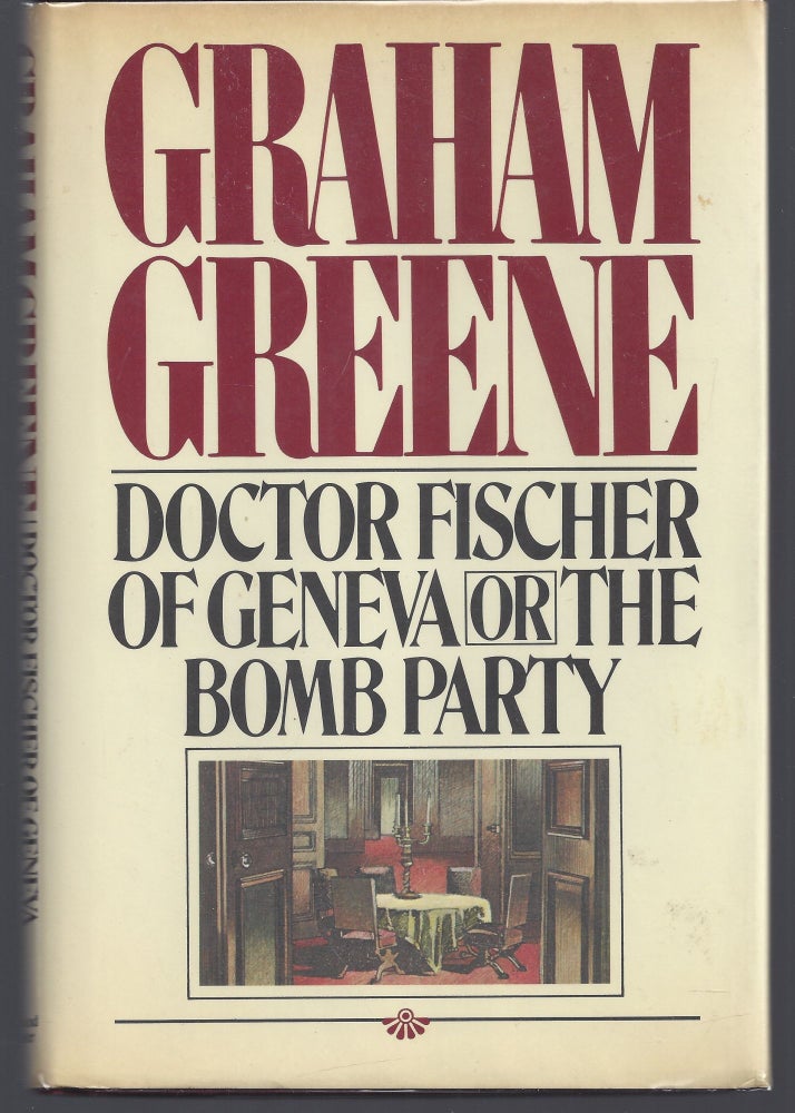 Item #008839 Doctor Fischer of Geneva or the Bomb Party. Graham Greene.