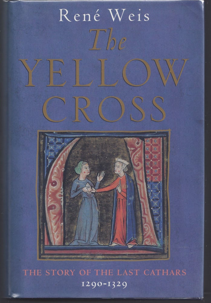 Item #008862 The Yellow Cross: The Story of the Last Cathars 1290-1329. Rene Weis.