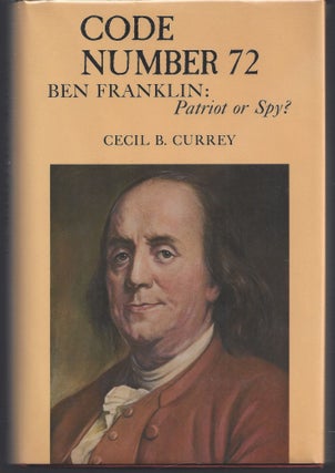 Item #008863 Code Number 72 - Ben Franklin: Patriot or Spy? Cecil B. Currey