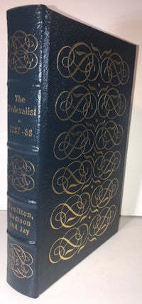 Item #009097 The Federalist or The New Constitution. Alexander Hamilton, James Madison, John JHay