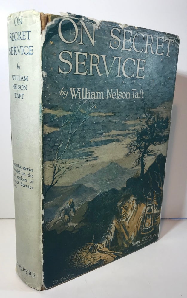 Item #009130 On Secret Service: Detective-Mystery Stories Based on Real Cases Solved by Government Agents. William Nelson Taft.