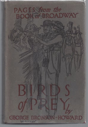 Item #009233 Birds of Prey: Being Pages From the Book of Broadway. George Bronson-Howard