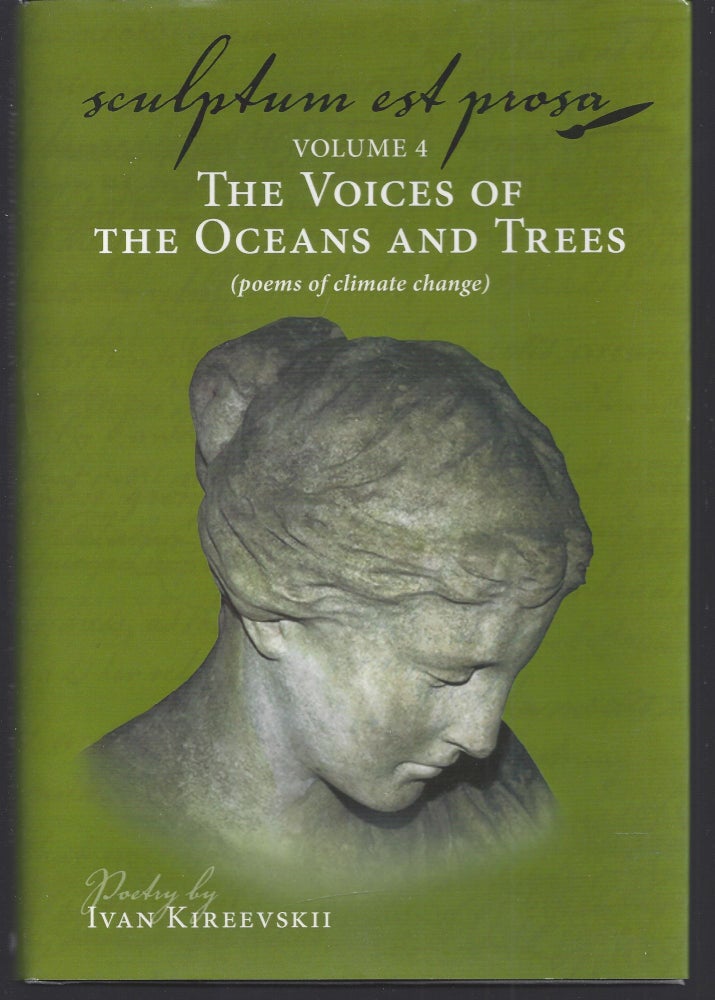 Item #009268 Sculptum Est Prosa (volume 4): The Voices of the Oceans and Trees (poems of climate change). Ivan Kireevskii.