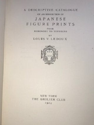 A Descriptive Catalogue of an Exhibition of Japanese Figure Prints, From Moronobu to Toyokuni