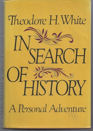 Item #009318 In Search of History: A Personal Adventure. Theodore H. White