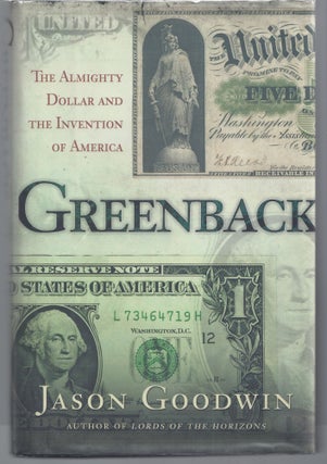 Item #009319 Greenback: The Almighty Dollar and the Invention of America. Jason Goodwin
