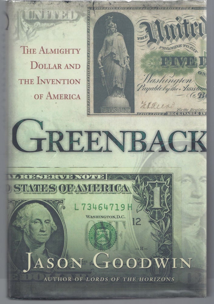 Item #009319 Greenback: The Almighty Dollar and the Invention of America. Jason Goodwin.