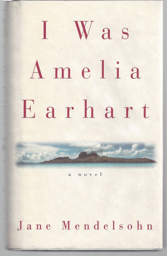 Item #009385 I Was Amelia Earhart. Jane Mendelsohn.