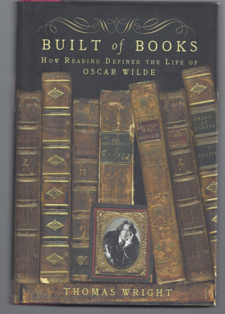 Item #009391 Built of Books: How Reading Defined the Life of Oscar Wilde. Thomas Wright.
