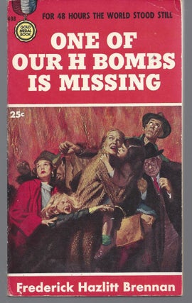 Item #009438 One of Our H Bombs is Missing. Frederick Haxlitt Brennan