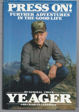 Item #009476 Press On!: Further Adventures in the Good Life. Chuck Yeager, Charles Leerhsen