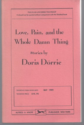 Item #009478 Love, Pain, and the Whole Damn Thing (Uncorrected Proof). Doris Dorrie