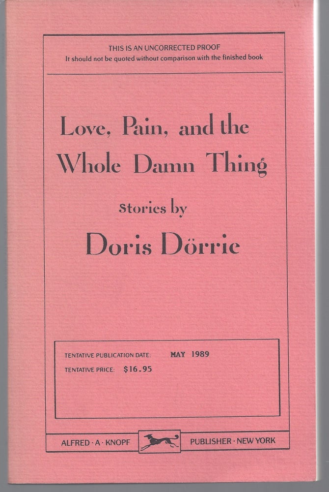 Item #009478 Love, Pain, and the Whole Damn Thing (Uncorrected Proof). Doris Dorrie.