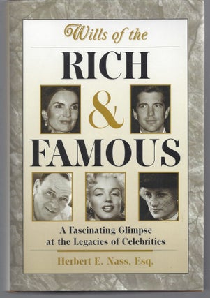 Item #009483 Wills of the Rich and Famous: A Fascinating Glimpse at the Legacies of Celebrities....