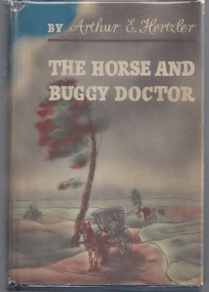 Item #009484 The Horse and Buggy Doctor. Arthur E. M. D. Hertzler