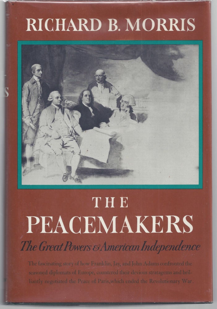 Item #009622 The Peacemakers: The Great Powers & American Independence. Richard B. Morris.