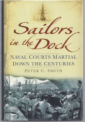 Item #009623 Sailors in the Dock: Naval Courts Martial Down the Centuries. Peter C. Smith