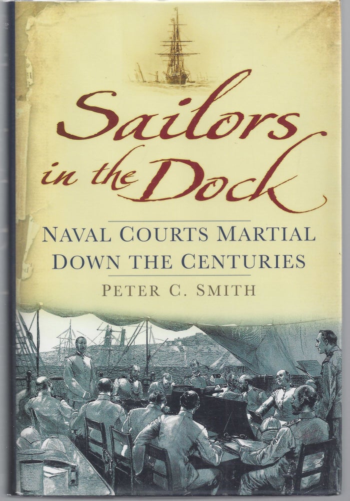 Item #009623 Sailors in the Dock: Naval Courts Martial Down the Centuries. Peter C. Smith.